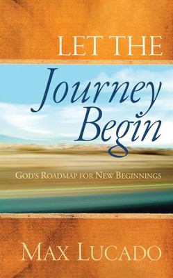 Let the Journey Begin: God's Roadmap for New Beginnings - eBook  -     By: Max Lucado
