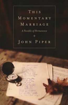 This Momentary Marriage: A Parable of Permanence   -     By: John Piper
