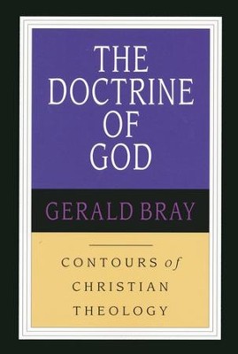 The Doctrine of God: Contours of Christian Theology   -     By: Gerald Bray
