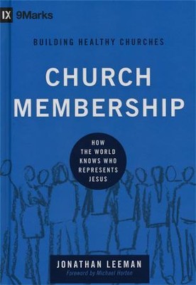 Church Membership: How the World Knows Who Represents Jesus  -     By: Jonathan Leeman, Michael S. Horton
