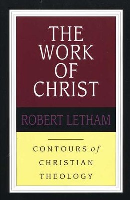 The Work of Christ: Contours of Christian Theology   -     By: Robert Letham
