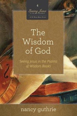 The Wisdom of God DVD: Seeing Jesus in the Psalms and Wisdom Books, A 10-week Bible Study  -     By: Nancy Guthrie
