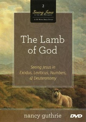 The Lamb of God DVD: Seeing Jesus in Exodus, Leviticus, Numbers, and Deuteronomy  -     By: Nancy Guthrie
