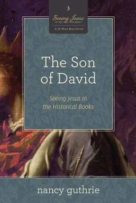 The Son of David: Seeing Jesus in the Historical Books  -     By: Nancy Guthrie
