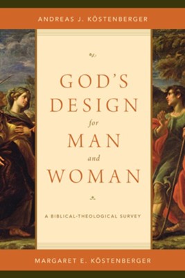 God's Design for Man and Woman: A Biblical-Theological Survey  -     By: Andreas J. Kostenberger, Margaret E. Kostenberger
