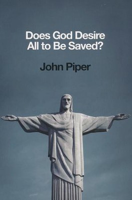 Does God Desire All to Be Saved?  -     By: John Piper
