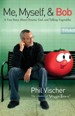 Me, Myself, and Bob: A True Story About God, Dreams, and Talking Vegetables - eBook  -     By: Phil Vischer
