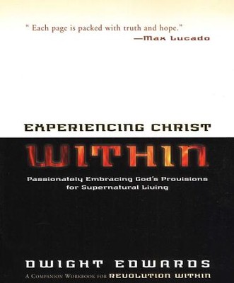 Experiencing Christ Within Workbook : Passionately Embracing God's Provisions for Supernatural Living  -     By: Dwight Edwards
