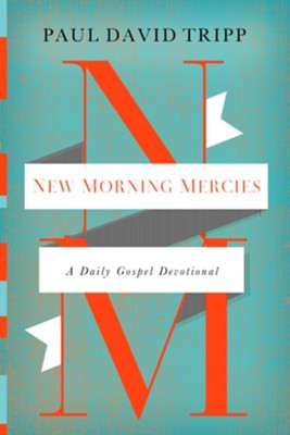 New Morning Mercies: A Daily Gospel Devotional  -     By: Paul David Tripp
