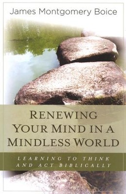 Renewing Your Mind in a Mindless World    -     By: James Montgomery Boice
