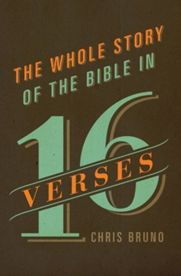 The Whole Story of the Bible in 16 Verses  -     By: Chris Bruno

