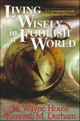 Living Wisely In A Foolish World   -     By: H. Wayne House
