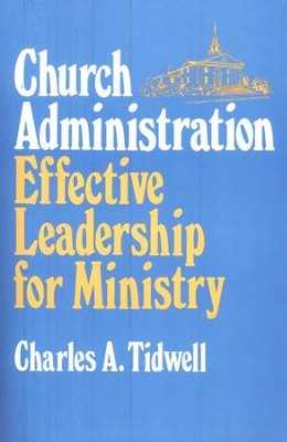 Church Administration, Effective Leadership for Ministry  -     By: Charles A. Tidwell
