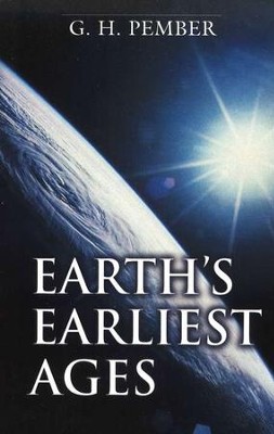 Earth's Earliest Ages   -     By: G.H. Pember
