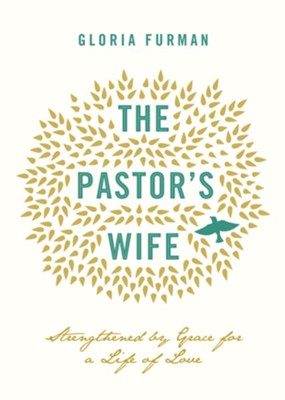 The Pastor's Wife: Strengthened by Grace for a Life of Love  -     By: Gloria Furman
