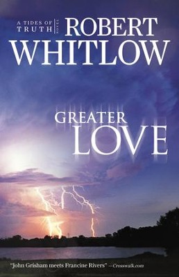 Greater Love, Tides of Truth Series #3   -     By: Robert Whitlow
