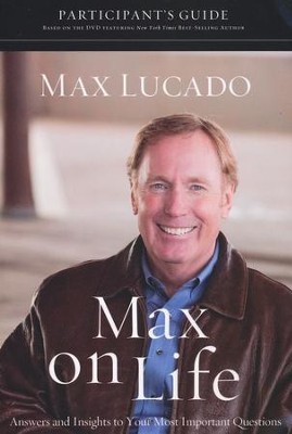 Max on Life Participant's Guide: Answers and Inspiriation for Life's Questions  -     By: Max Lucado
