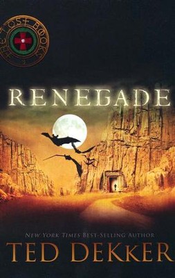 Renegade, The Lost Books #3  -     By: Ted Dekker
