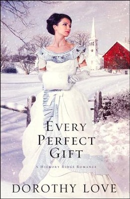 Every Perfect Gift, Hickory Ridge Series #3   -     By: Dorothy Love
