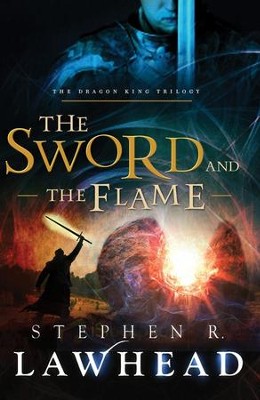 The Sword and the Flame, Dragon King Trilogy Series #3   -     By: Stephen Lawhead
