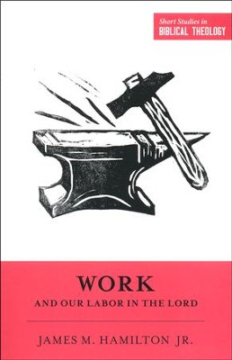 Work and Our Labor in the Lord  -     Edited By: Dane C. Ortlund, Miles V. Van Pelt
    By: James M. Hamilton Jr.
