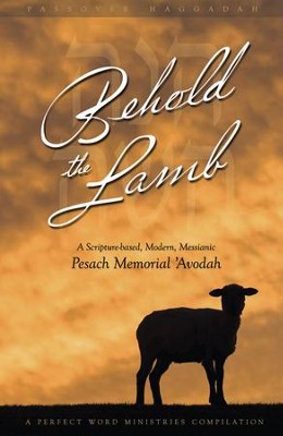 Behold the Lamb Passover Haggadah: A Scripture-based, Modern, Messianic Passover Memorial 'Avodah  -     By: Kevin Geoffrey
