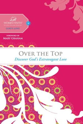 Over the Top: Discover God's Extravagant Love - eBook  -     By: Women of Faith
