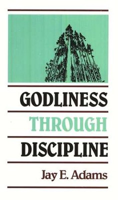 Godliness Through Discipline   -     By: Jay E. Adams
