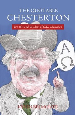 The Quotable Chesterton: The Wit and Wisdom of G.K. Chesterton  -     By: Kevin Belmonte
