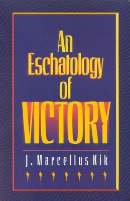 Eschatology of Victory   -     By: J. Marcellus Kik
