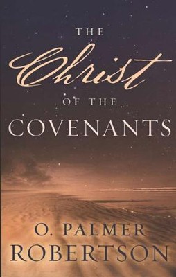 The Christ of the Covenants    -     By: O. Palmer Robertson

