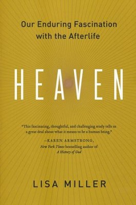 Heaven: Our Enduring Fascination with the Afterlife  -     By: Lisa Miller
