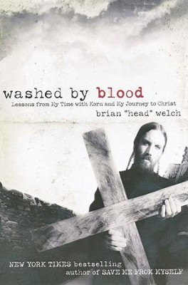 Washed by Blood: Lessons from My Time with Korn and My Journey to Christ  -     By: Brian &quot;Head&quot; Welch
