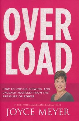 Overload: How to Unplug, Unwind, and Unleash Yourself from the Pressure of Stress  -     By: Joyce Meyer
