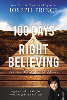 100 Days of Right Believing: Daily Readings from The Power of Right Believing  -     By: Joseph Prince
