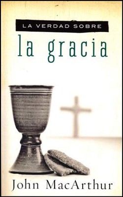 La Verdad Sobre la Gracia  (The Truth About Gracia)  -     By: John MacArthur
