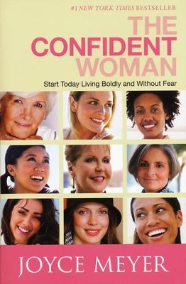 The Confident Woman: Start Today Living Boldly and Without Fear  -     By: Joyce Meyer
