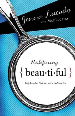 Redefining Beautiful: What God Sees When God Sees You - eBook  -     By: Jenna Lucado, Max Lucado
