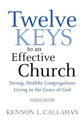 Twelve Keys to an Effective Church: Strong, Healthy Congregations Living in the Grace of God, Second Ed.  -     By: Kennon L. Callahan
