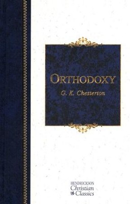 Orthodoxy: Hendrickson Christian Classics   -     By: G.K. Chesterton
