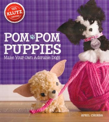 Pom-Pom Puppies: Make Your Own Adorable Dogs  -     By: April Chorba
