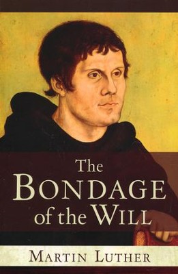 The Bondage of the Will [Hendrickson Publishers]   -     By: Martin Luther
