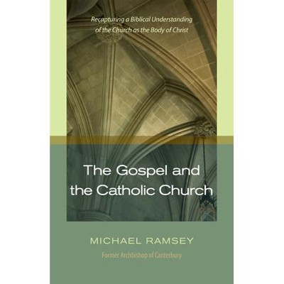 The Gospel and the Catholic Church   -     By: Michael Ramsey
