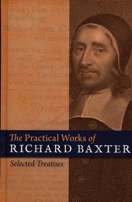 The Practical Works of Richard Baxter: Selected  Treatises  -     By: Richard Baxter
