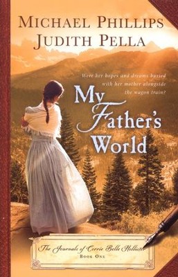 My Father's World, Journals of Corrie Belle Hollister Series #1   -     By: Michael Phillips, Judith Pella
