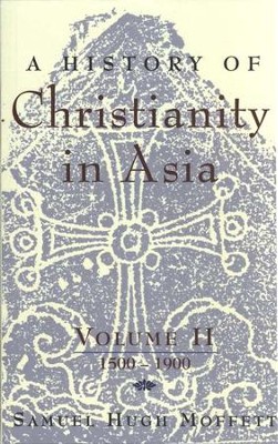 A History of Christianity in Asia, Volume 2: 1500-1900   -     By: Samuel Hugh Moffett
