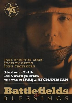 Stories of Faith and Courage from the War in Iraq &   Afghanistan: Battlefields & Blessings  -     By: Jane Hampton Cook, John Croushorn, Jocelyn Green
