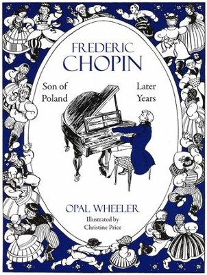Frederic Chopin, Son of Poland, Later Years  -     By: Opal Wheeler
