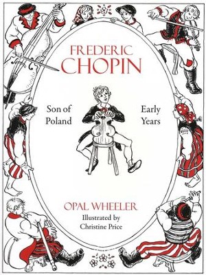 Frederic Chopin, Son of Poland, Early Years  -     By: Opal Wheeler
