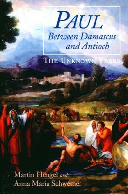 Paul Between Damascus and Antioch: The Unknown Years   -     By: Martin Hengel, Ann Maria Schwemer
